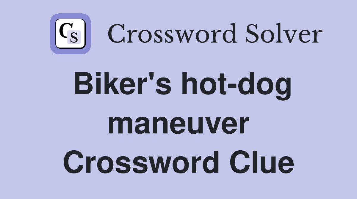 Biker's hotdog maneuver Crossword Clue Answers Crossword Solver